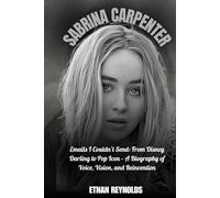 SABRINA CARPENTER: Emails I Couldn’t Send: From Disney Darling to Pop Icon - A Biography of Voice, Vision, and Reinvention
