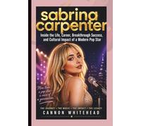 SABRINA CARPENTER: Inside the Life, Career, Breakthrough Success, and Cultural Impact of a Modern Pop Star