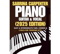 Sabrina Carpenter Piano, Guitar & Vocal Songbook: Easy & Intermediate Tabs, Chords & Lyrics for Trending Hits (2025 Edition)