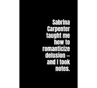 Sabrina Carpenter taught me how to romanticize delusion - and I took notes: A Lined Journal for Daydream Girls, Pretty Petty Planners & Soft Chaos Energy