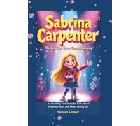 SABRINA CARPENTER: The Girl Who Never Stopped Singing - An Inspiring True Story for Kids About Dreams, Music, and Never Giving Up.