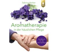 Sabrina Herber Aromatherapie in der häuslichen Pflege: Handbuch für die (Poche)