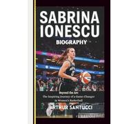 Sabrina Ionescu Biography: Beyond the Arc-The Inspiring Journey of a Game-Changer in Women’s Basketball