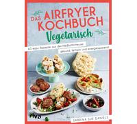 Sabrina Sue Dan Das Airfryer-Kochbuch: Vegetarisch: 60 easy Rezepte aus (Poche)