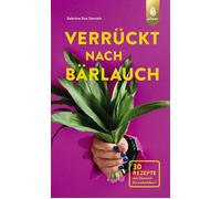 Sabrina Sue Dan Verrückt nach Bärlauch: 30 Rezepte von klassisch bis und (Poche)