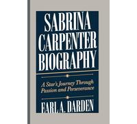 SABRINA'S CARPENTER BIOGRAPHY: A Star’s Journey Through Passion and Perseverance