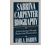 SABRINA'S CARPENTER BIOGRAPHY: A Star’s Journey Through Passion and Perseverance