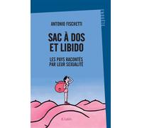 Sac à dos et libido Les pays racontés par leur sexualité - Antonio Fischetti - Lattes - broché - Etude