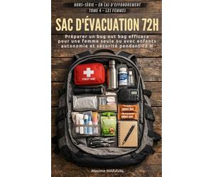 SAC D’ÉVACUATION 72 H - Hors série tome 4 - Les femmes: Guide pratique pour préparer un bug out bag efficace pour une femme seule ou avec enfants, ... pendant les 3 premiers jours de crise