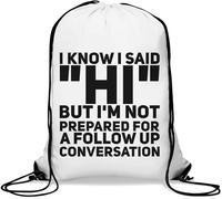 Sac de gym décontracté avec cordon de serrage « I Know I Said Hi But I'm Not Prepared For A Follow Up » Blanc
