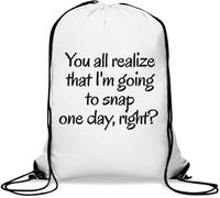 Sac de gym décontracté avec cordon de serrage « You All Realize That I'm Going To Snap One Day Right » Blanc