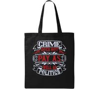 Sac fourre-tout en coton écologique avec slogan « Crime Does not Pay as Well as Politics » Noir, Noir , Taille unique