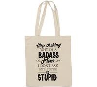 Sac fourre-tout en coton naturel avec inscription « Stop Asking Why I Am Badass Mom I Don't Ask Why You are So Stupid » - Blanc