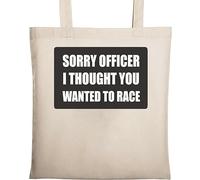 Sac fourre-tout humoristique en coton écologique avec inscription « Sorry Officer I Thought You Wanted to Race » - Beige