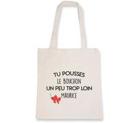 Sac tote bag ""Tu pousses le bouchon un peu trop loin Maurice"" - Sac en toile coton 100% bio - Confectionné en France