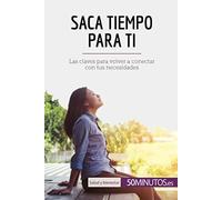Saca Tiempo Para Ti:Las Claves Para Volver A Conectar Con Tus Necesidades