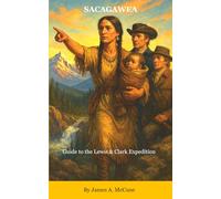 SACAGAWEA: Guide to the Lewis and Clark Expedition