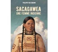 Sacagawea, une femme indienne Philippe Nessmann (Auteur)