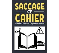 Saccage ce Cahier : Colorier / Découper / Agrafer / Dessiner: Un carnet à abimer , colorier , dessiner , agrafer , détruire , saccager , coller , ... défoule toi pour libérer ton énergie négative