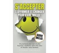 S'accepter, s'affirmer et changer pour vivre mieux! | Version 2 - Précédemment publié sous le titre "Heureux sans consensus": 32 pratiques pour une ... votre bien-être et booster votre bonheur.