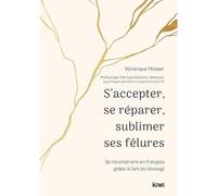 S'accepter, se réparer, sublimer ses fêlures: Se reconstruire en 9 étapes grâce à l'art du kintsugi
