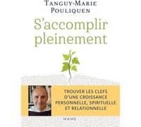 S'accomplir pleinement Trouver les clefs dune croissance personnelle, spirituelle et relationnelle - Tanguy-Marie Pouliquen - Mame - broché - Essai