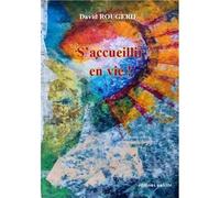 S'accueillir en vie ! - ROUGERIE DAVID - Unicite - broché - Poésie