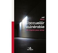 S'accueillir vulnérable: Un chemin pour aimer