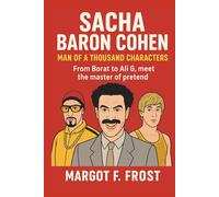 SACHA BARON COHEN: Man of a Thousand Characters: From Borat to Ali G, meet the master of pretend.(Biography for kids)