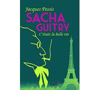 Sacha Guitry: C'était la belle vie