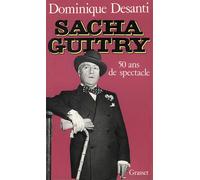 Sacha Guitry - cinquante ans de spectacle - Dominique Desanti - Grasset - Livre