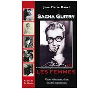 Sacha Guitry Et Les Femmes - Vie Et Citations D'un Eternel Amoureux Broché ¿ 18 Juillet 2012