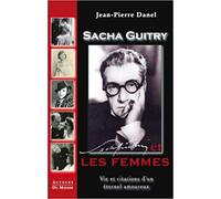 Sacha Guitry Et Les Femmes - Vie Et Citations D'un Eternel Amoureux Broché ¿ 18 Juillet 2012