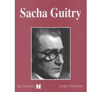 Sacha Guitry. Les dossiers H. L'âge d'Homme