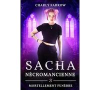 Sacha - Nécromancienne: Tome 3 - Mortellement funèbre