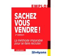 Sachez vous vendre: La méthode imparable pour se faire recruter