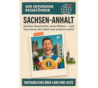 Sachsen-Anhalt: Schöne Geschichte, leere Plätze - und Tourismus, der lieber was anderes macht. Der erfundene Reiseführer
