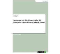 Sachunterricht. Die Hängebrücke. Wir Bauen Eine Eigene Hängebrücke (4. Klasse)