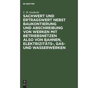 Sachwert Und Ertragswert Nebst Baukontierung Und Abschreibung Von Werken Mit Betriebsnetzen Also Von Bahnen, Elektrizitäts-, Gas- Und Wasserwerken