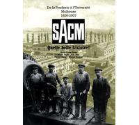 SACM, Quelle belle histoire !: De la Fonderie à l'Université, Mulhouse, 1826-2007