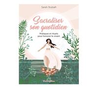 Sacraliser son quotidien Pratiques et rituels pour honorer le vivant - Sarah Stulzaft - Rustica - broché - Guide