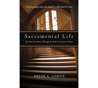 Sacramental Life Spiritual Formation Through the Book of Common Prayer - David A. deSilva - IVP Formatio - ebook (ePub) - Livre