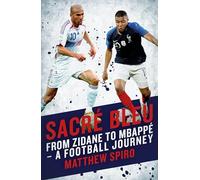 Sacre Bleu: From Zidane to Mbappe - a Football Journal