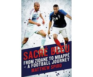 Sacre Bleu: From Zidane to Mbappe - a Football Journal