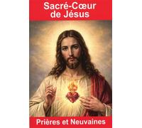 Sacré-Coeur de Jésus - Prières et Neuvaines - Émilie Bonvin - Exclusif - broché - Essai