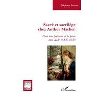 Sacré Et Sacrilège Chez Arthur Machen - Pour Une Poétique De La Prose Aux Xixe Et Xxe Siècles