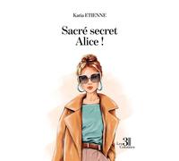 Sacré secret Alice ! - Katia Etienne - Trois Colonnes - broché - Roman