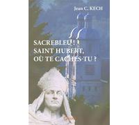 Sacrebleu ! Saint Hubert, où te caches-tu ? - Jean-camille Kech - Edilivre-Aparis - broché - Roman
