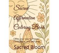 Sacred Affirmation Coloring Book: Color your way to Peace, Confidence, and Self-love