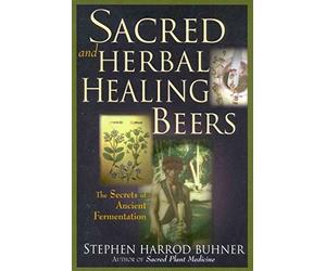 [Sacred and Herbal Healing Beers: The Secrets of Ancient Fermentation] (By: Stephen Harrod Buhner) [published: December, 1998]
